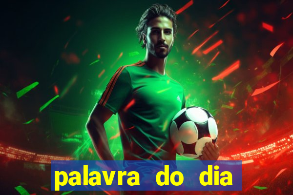 palavra do dia jogo contexto